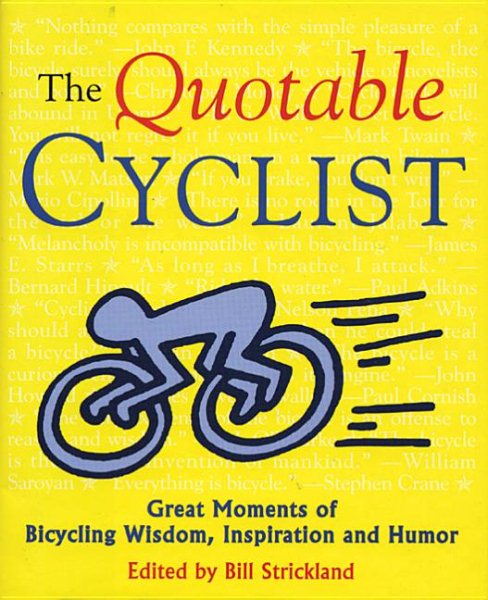 The Quotable Cyclist: Great Moments of Bicycling Wisdom, Inspiration and Humor (Breakaway Books Series)