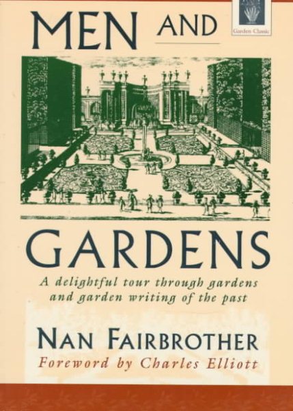 Men and Gardens: A Delightful Tour through Gardens & Garden Writing of the Past (Horticulture Garden Classic) cover