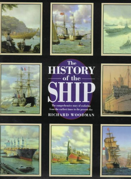 The History of the Ship: The Comprehensive Story of Seafaring from the Earliest Times to the Present Day cover