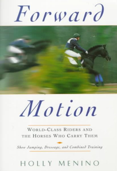 Forward Motion: World-Class Riders and the Horses Who Carry Them cover