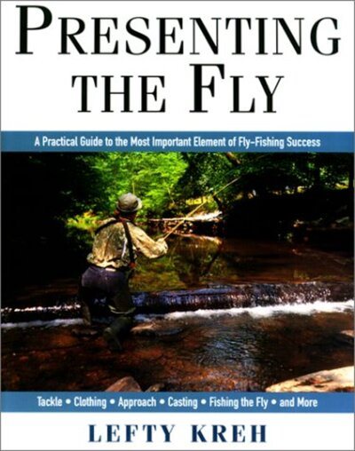 Presenting The Fly: A Practical Guide to the Most Important Element of Fly Fishing cover