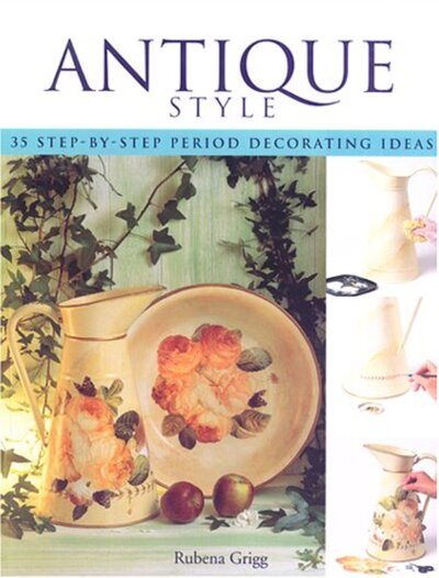 Antique Style: Thirty-five Step-by-step Period Decorating Ideas cover