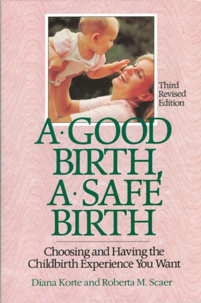 A Good Birth, A Safe Birth: Choosing and Having the Childbirth Experience You Want cover