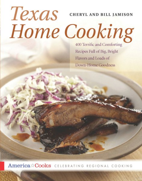 Texas Home Cooking: 400 Terrific and Comforting Recipes Full of Big, Bright Flavors and Loads of Down-Home Goodness (America Cooks) cover
