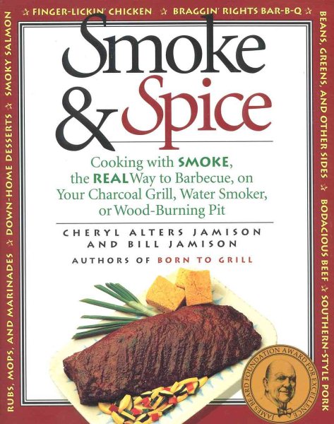 Smoke & Spice: Cooking with Smoke, the Real Way to Barbecue, on Your Charcoal Grill, Water Smoker, or Wood-Burning Pit cover