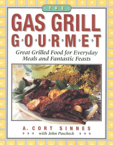 The Gas Grill Gourmet: Great Grilled Food for Everyday Meals and Fantastic Feasts cover
