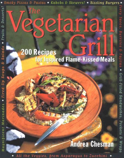 The Vegetarian Grill: 200 Recipes for Inspired Flame-Kissed Meals cover