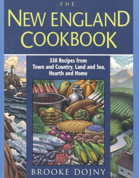The New England Cookbook: 350 Recipes from Town and Country, Land and Sea, Hearth and Home cover