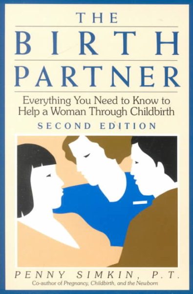 The Birth Partner: Everything You Need to Know to Help a Woman Through Childbirth, Second Edition cover