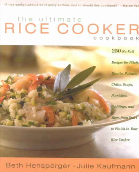 The Ultimate Rice Cooker Cookbook: 250 No-Fail Recipes for Pilafs, Risottos, Polenta, Chilis, Soups, Porridges, Puddings, and More, from Start to Finish in Your Rice Cooker cover