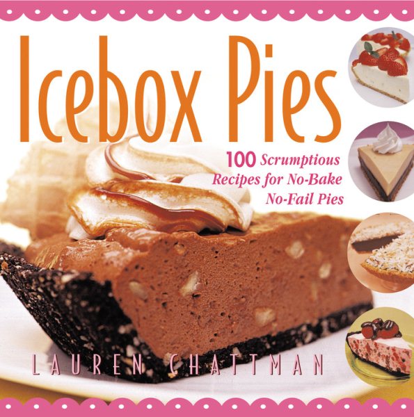 Icebox Pies: 100 Scrumptious Recipes for No-Bake No-Fail Pies cover