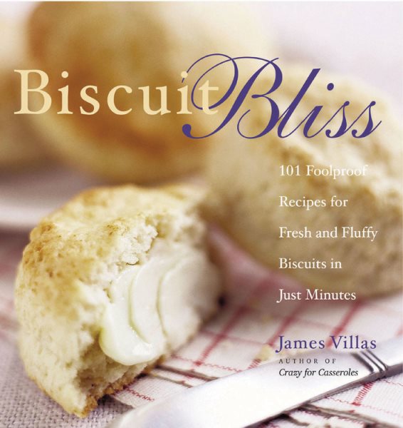 Biscuit Bliss: 101 Foolproof Recipes for Fresh and Fluffy Biscuits in Just Minutes cover