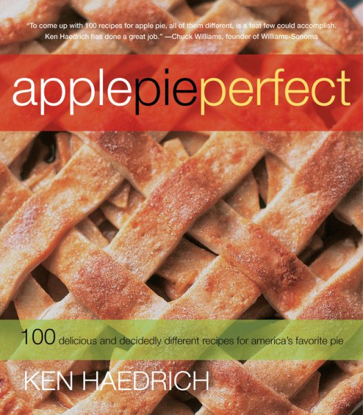 Apple Pie Perfect: 100 Delicious and Decidedly Different Recipes for America's Favorite Pie cover