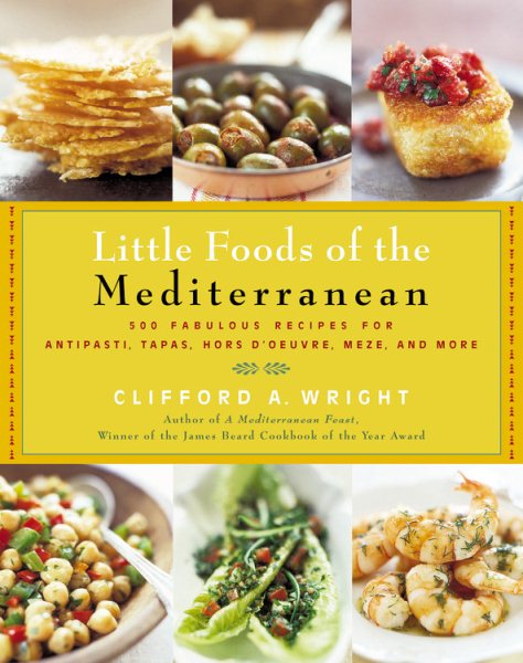 The Little Foods of the Mediterranean: 500 Fabulous Recipes for Antipasti, Tapas, Hors D'Oeuvre, Meze, and More (Non) cover
