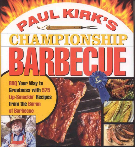 Paul Kirk's Championship Barbecue: Barbecue Your Way to Greatness with 575 Lip-Smackin' Recipes from the Baron of Barbecue cover