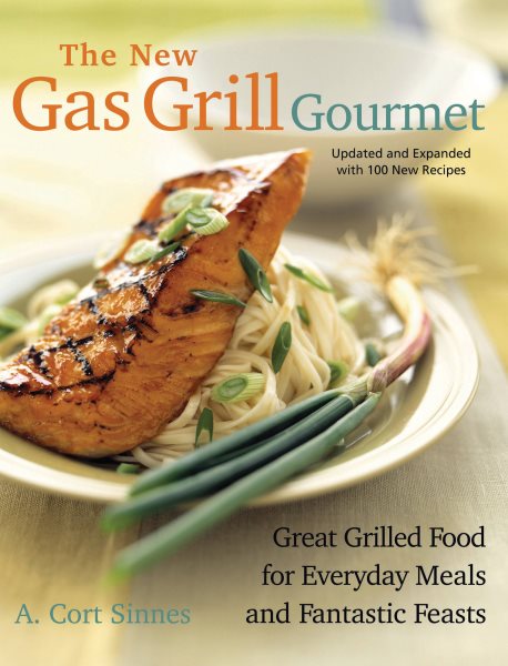 New Gas Grill Gourmet: Great Grilled Food For Everyday Meals And Fantastic Feasts (Non) cover
