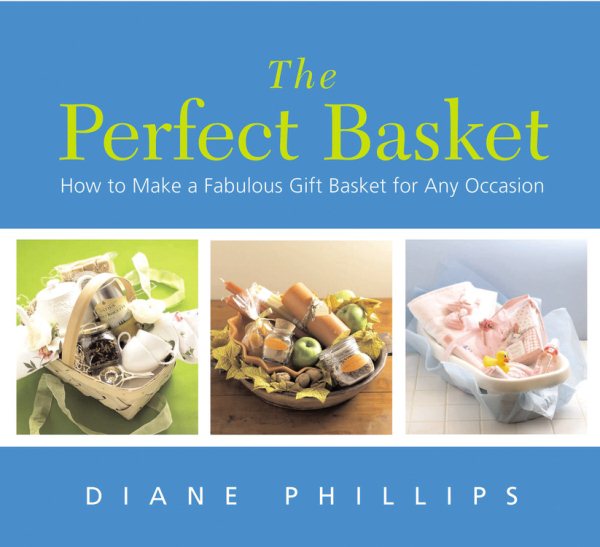 The Perfect Basket: How to Make a Fabulous Gift Basket for Any Occasion cover