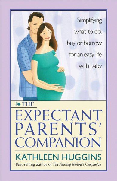 The Expectant Parents' Companion: Simplifying What to Do, Buy, or Borrow for an Easy Life With Baby cover