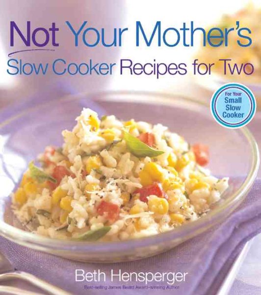 Not Your Mother's Slow Cooker Recipes for Two: For the Small Slow Cooker cover