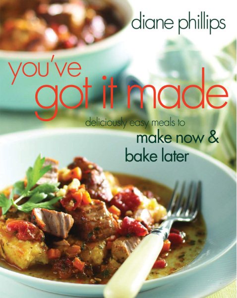 You've Got It Made: Deliciously Easy Meals to Make Now and Bake Later cover