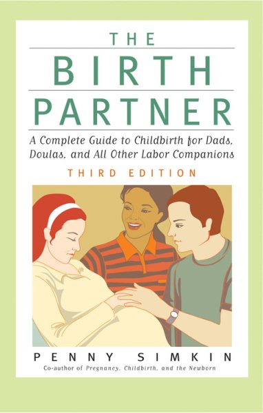 The Birth Partner - Revised 3rd Edition: A Complete Guide to Childbirth for Dads, Doulas, and All Other Labor Companions (Birth Partner: A Complete Guide to Childbirth for Dads, Doulas, &)