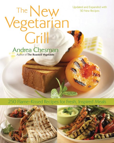 New Vegetarian Grill: 250 Flame-Kissed Recipes for Fresh, Inspired Meals cover