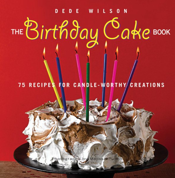 The Birthday Cake Book: 75 Recipes for Candle-Worthy Creations cover