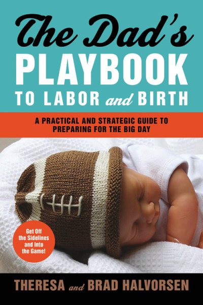 The Dad's Playbook to Labor and Birth: A Practical and Strategic Guide to Preparing for the Big Day cover