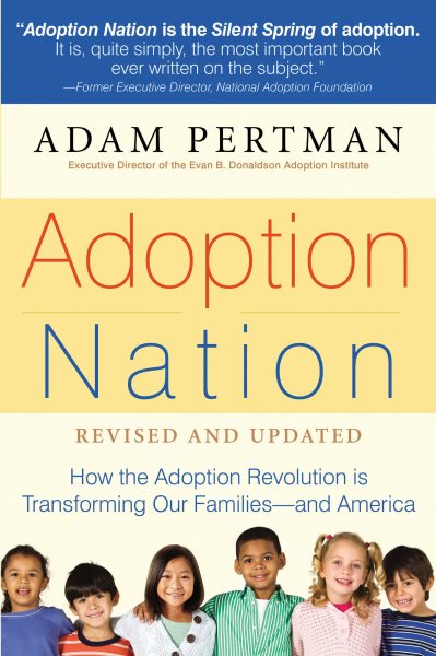 Adoption Nation: How the Adoption Revolution is Transforming Our Families -- and America (Non)