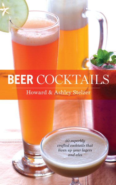 Beer Cocktails: 50 Superbly Crafted Cocktails that Liven Up Your Lagers and Ales (50 Series) cover