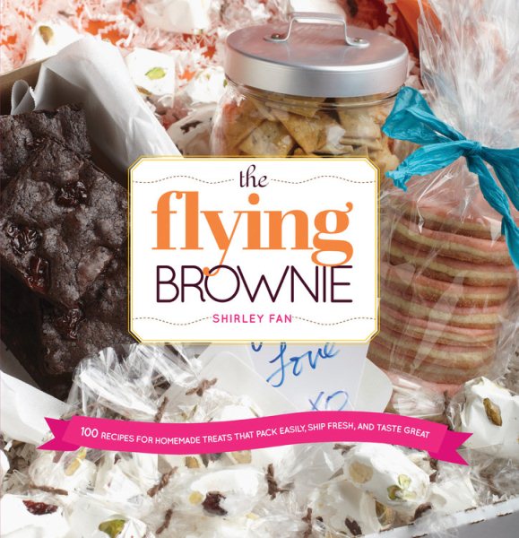 The Flying Brownie: 100 Terrific Homemade Food Gifts for Friends and Loved Ones Far Away cover