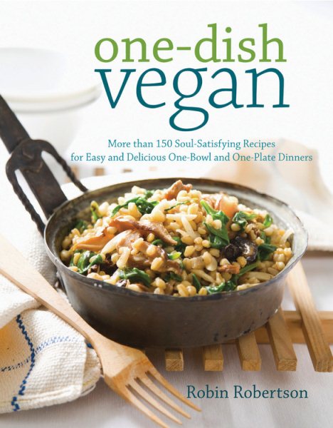 One-Dish Vegan: More than 150 Soul-Satisfying Recipes for Easy and Delicious One-Bowl and One-Plate Dinners cover