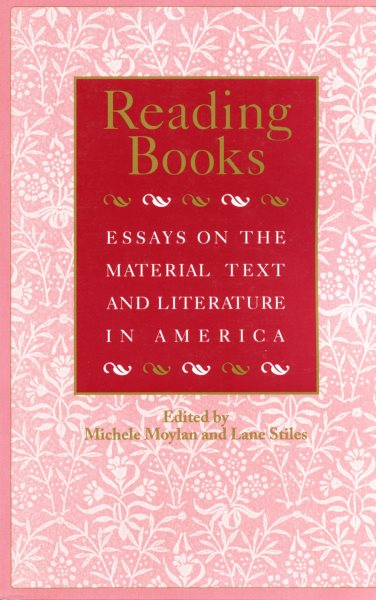 Reading Books: Essays on the Material Text and Literature in America (Studies in Print Culture and the History of the Book) cover