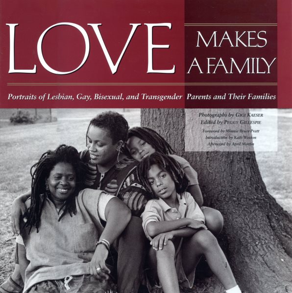 Love Makes a Family: Portraits of Lesbian, Gay, Bisexual, and Transgendered Parents and Their Families cover