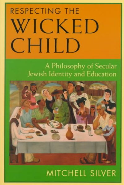 Respecting the Wicked Child: A Philosophy of Secular Jewish Identity and Education cover