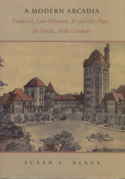 A Modern Arcadia: Frederick Law Olmsted Jr. and the Plan for Forest Hills Gardens cover