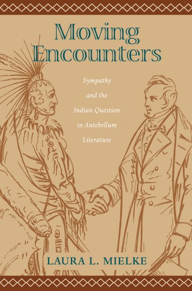 Moving Encounters: Sympathy and the Indian Question in Antebellum Literature (Native Americans of the Northeast) cover