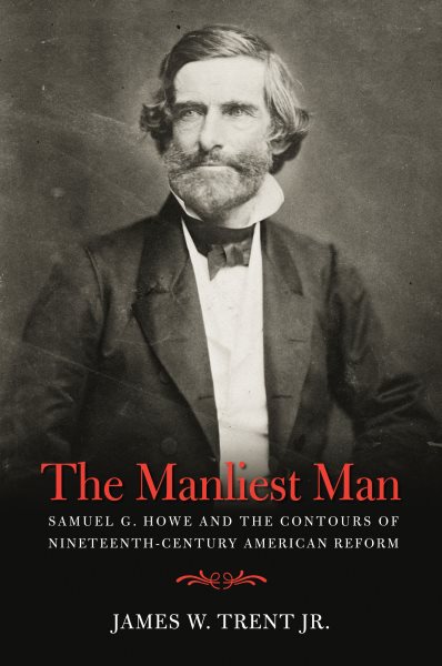 The Manliest Man: Samuel G. Howe and the Contours of Nineteenth-Century American Reform cover