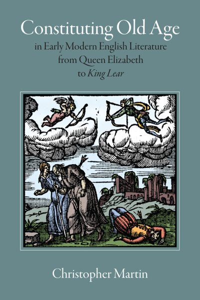 Constituting Old Age in Early Modern English Literature, from Queen Elizabeth to <em>King Lear</em> (Massachusetts Studies in Early Modern Culture) cover