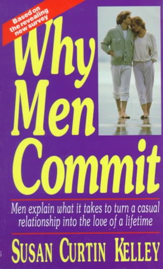 Why Men Commit: Men Explain What It Takes to Turn a Casual Relationship into the Love of a Lifetime cover