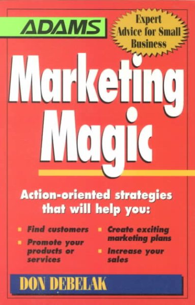 Marketing Magic: Action-Oriented Strategies That Will Help You : Find Customers, Promote Your Products or Services, Create Exciting Marketing Plans, ... Your sale (Expert Advice for Small Business) cover