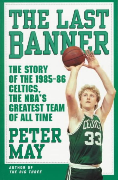 The Last Banner: The Story of the 1985-86 Celtics, the Nba's Greatest Team of All Time