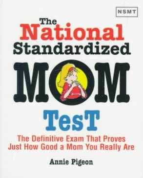 The National Standardized Mom Test: The Definitive Exam That Prioves Just How Good a Mom You Really Are cover