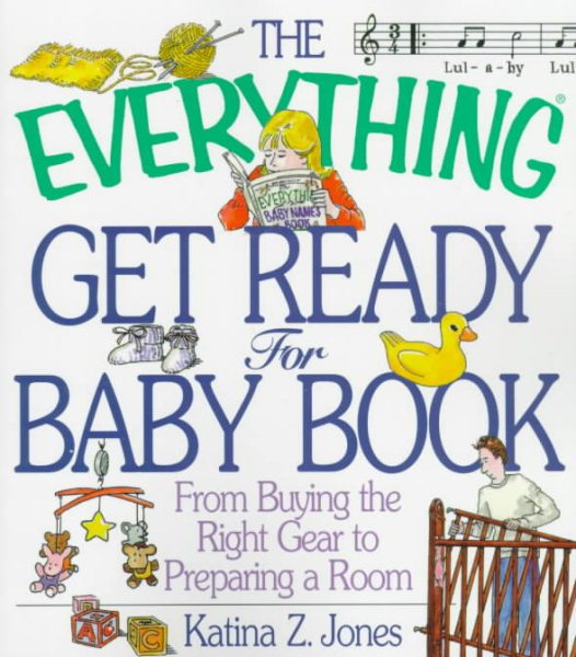The Everything Get Ready for Baby Book: From Buying the Right Gear to Preparing a Room (Everything Series) cover