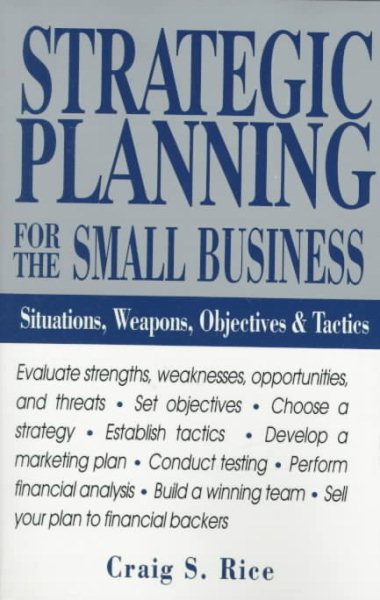 Strategic Planning for the Small Business: Situations, Weapons, Objectives, and Tactics cover
