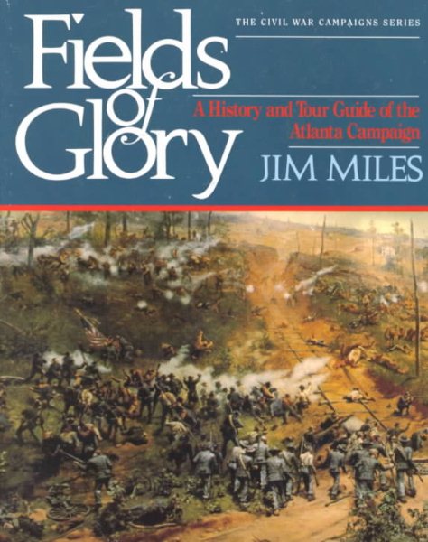 Fields of Glory: A History and Tour Guide of the Atlanta Campaign (Civil War Campaigns Series) cover