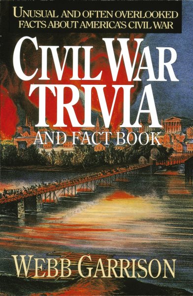 Civil War Trivia and Fact Book: Unusual and Often Overlooked Facts About America's Civil War cover