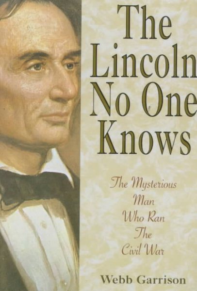 The Lincoln No One Knows: The Mysterious Man Who Ran the Civil War cover