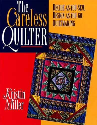 The Careless Quilter: Decide-As-You-Sew, Design-As-You-Go Quiltmaking cover