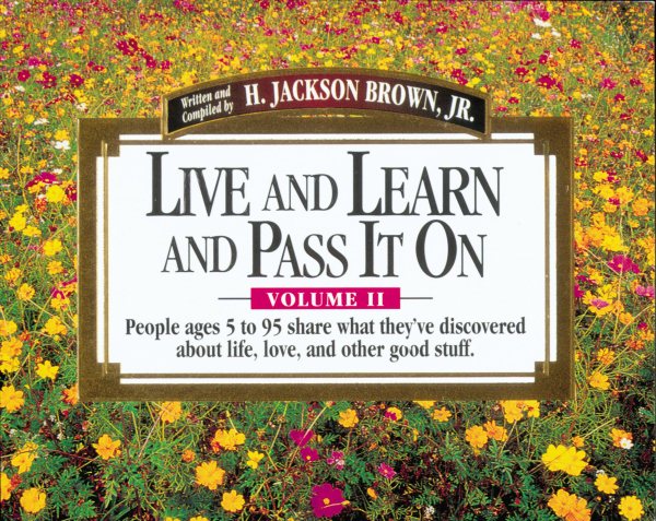 Live and Learn and Pass It on: People Ages 5 to 95 Share What They'Ve Discovered About Life, Love, and Other Good Stuff cover